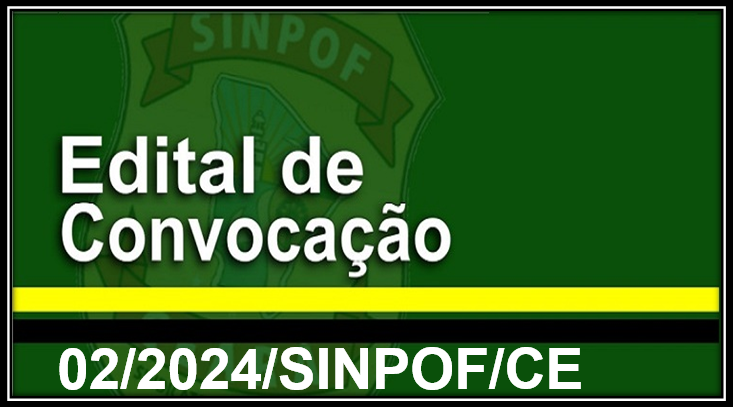 RETIFICA O EDITAL DE CONVOCAÇÃO Nº02/2024-ELEIÇÕES SINPOF/CE E ADITIVO DE RETIFICAÇÃO